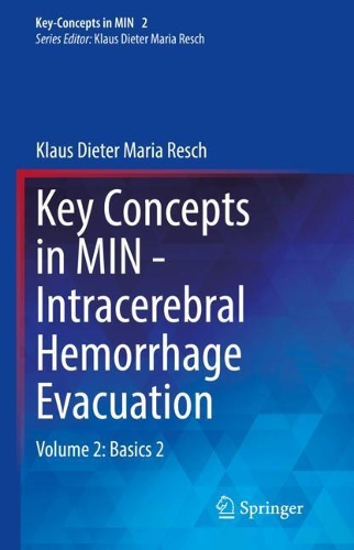 Key Concepts in MIN - Intracerebral Hemorrhage Evacuation: Volume 2: Basics 2. 2022 ed.