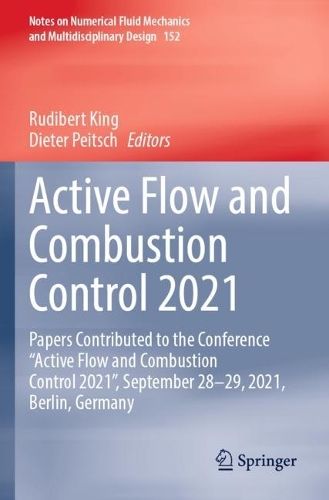 Active Flow and Combustion Control 2021: Papers Contributed to the Conference "Active Flow and Combustion Control 2021", September 28-29, 2021, Berlin, Germany. 2022 ed.