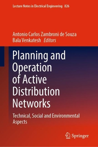 Planning and Operation of Active Distribution Networks: Technical, Social and Environmental Aspects. 2022 ed.