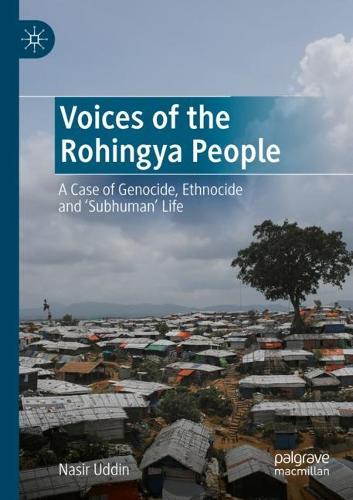 Voices of the Rohingya People: A Case of Genocide, Ethnocide and 'Subhuman' Life. 2022 ed.
