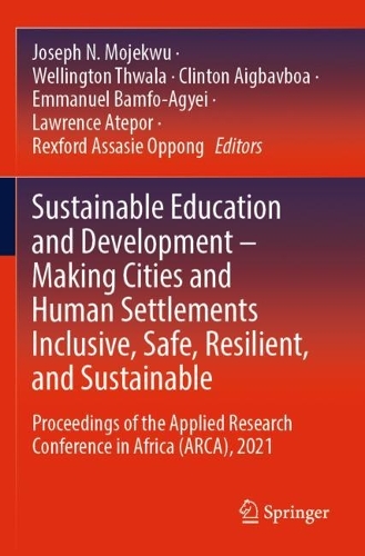 Sustainable Education and Development - Making Cities and Human Settlements Inclusive, Safe, Resilient, and Sustainable: Proceedings of the Applied Research Conference in Africa (ARCA), 2021. 2022 ed.