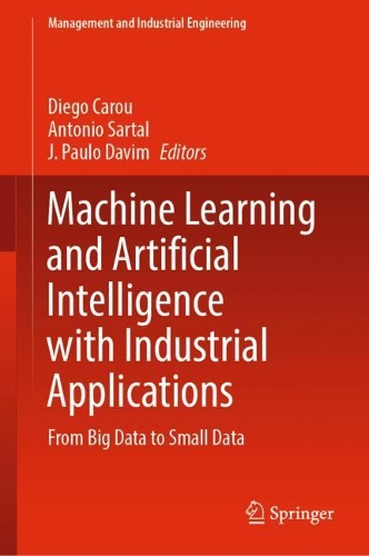 Machine Learning and Artificial Intelligence with Industrial Applications: From Big Data to Small Data. 2022 ed.