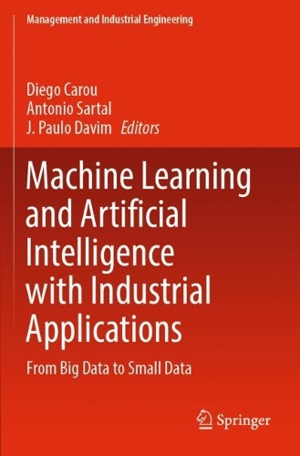 Machine Learning and Artificial Intelligence with Industrial Applications: From Big Data to Small Data. 2022 ed.