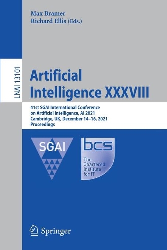 Artificial Intelligence XXXVIII: 41st SGAI International Conference on Artificial Intelligence, AI 2021, Cambridge, UK, December 14-16, 2021, Proceedings. 1st ed. 2021