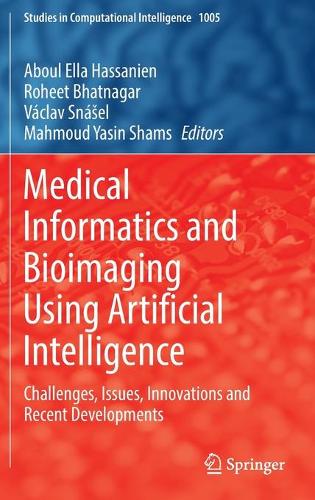 Medical Informatics and Bioimaging Using Artificial Intelligence: Challenges, Issues, Innovations and Recent Developments. 2022 ed.