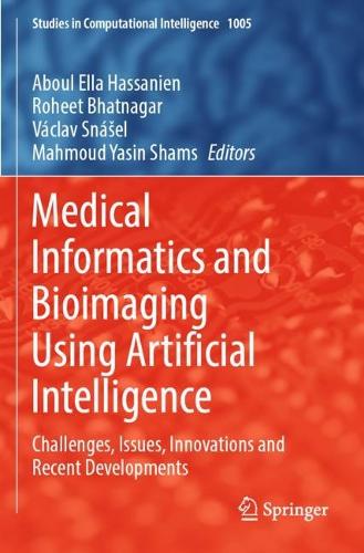 Medical Informatics and Bioimaging Using Artificial Intelligence: Challenges, Issues, Innovations and Recent Developments. 2022 ed.