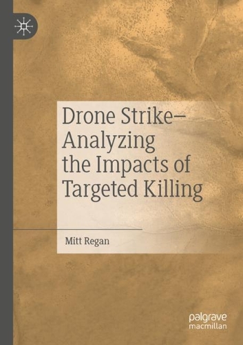 Drone Strike-Analyzing the Impacts of Targeted Killing. 2022 ed.