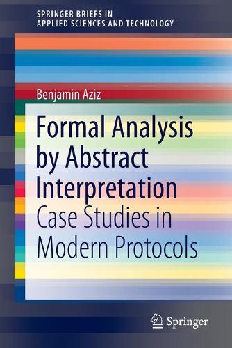 Formal Analysis by Abstract Interpretation: Case Studies in Modern Protocols. 1st ed. 2022