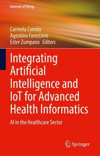 Integrating Artificial Intelligence and IoT for Advanced Health Informatics: AI in the Healthcare Sector. 2022 ed.