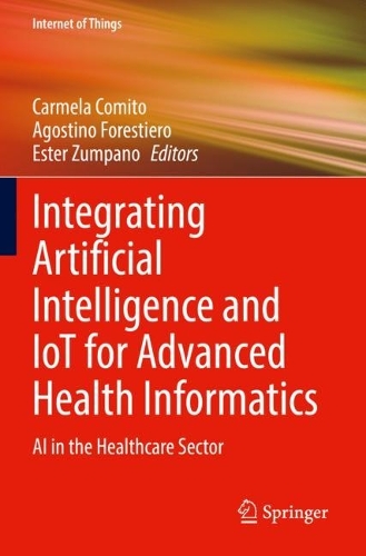 Integrating Artificial Intelligence and IoT for Advanced Health Informatics: AI in the Healthcare Sector. 2022 ed.