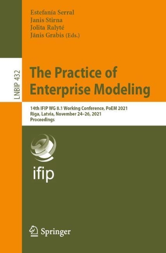 The Practice of Enterprise Modeling: 14th IFIP WG 8.1 Working Conference, PoEM 2021, Riga, Latvia, November 24-26, 2021, Proceedings. 1st ed. 2021