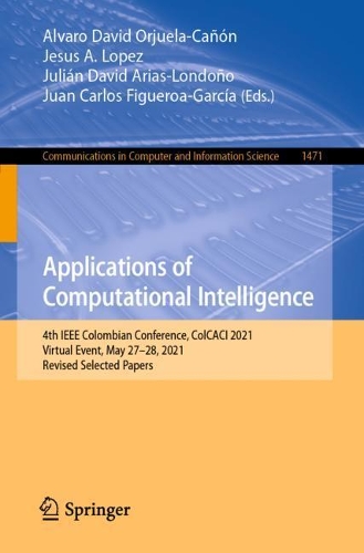 Applications of Computational Intelligence: 4th IEEE Colombian Conference, ColCACI 2021, Virtual Event, May 27-28, 2021, Revised Selected Papers. 1st ed. 2022