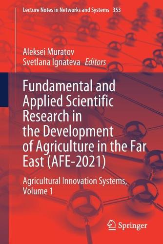 Fundamental and Applied Scientific Research in the Development of Agriculture in the Far East (AFE-2021): Agricultural Innovation Systems, Volume 1. 1st ed. 2022