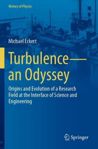 Turbulence-an Odyssey: Origins and Evolution of a Research Field at the Interface of Science and Engineering. 2022 ed.