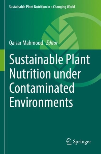 Sustainable Plant Nutrition under Contaminated Environments. 2022 ed.