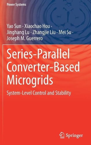 Series-Parallel Converter-Based Microgrids: System-Level Control and Stability. 2022 ed.