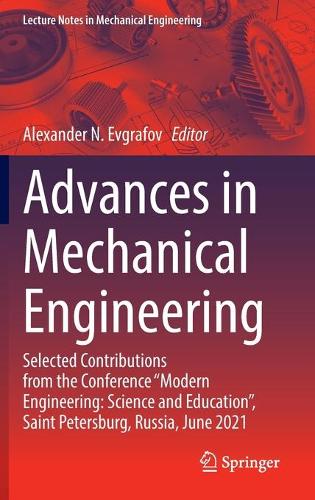 Advances in Mechanical Engineering: Selected Contributions from the Conference "Modern Engineering: Science and Education", Saint Petersburg, Russia, June 2021. 2022 ed.