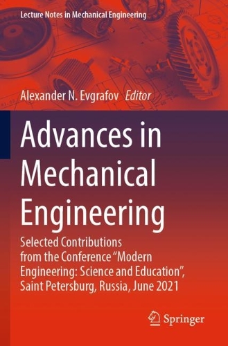 Advances in Mechanical Engineering: Selected Contributions from the Conference "Modern Engineering: Science and Education", Saint Petersburg, Russia, June 2021. 2022 ed.