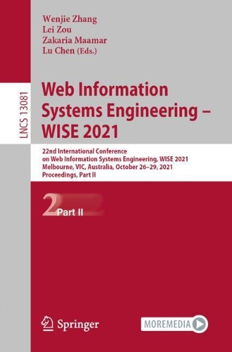 Web Information Systems Engineering - WISE 2021: 22nd International Conference on Web Information Systems Engineering, WISE 2021, Melbourne, VIC, Australia, October 26-29, 2021, Proceedings, Part II. 1st ed. 2021
