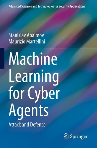 Machine Learning for Cyber Agents: Attack and Defence. 2022 ed.