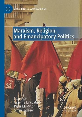 Marxism, Religion, and Emancipatory Politics. 2022 ed.