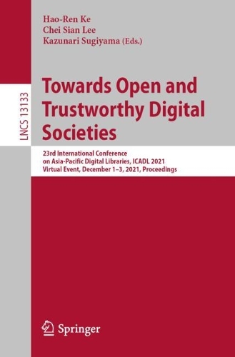 Towards Open and Trustworthy Digital Societies: 23rd International Conference on Asia-Pacific Digital Libraries, ICADL 2021, Virtual Event, December 1-3, 2021, Proceedings. 1st ed. 2021