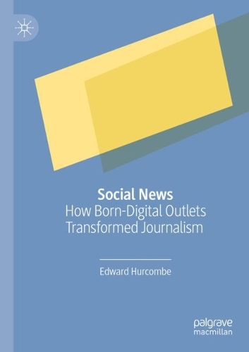 Social News: How Born-Digital Outlets Transformed Journalism. 2022 ed.