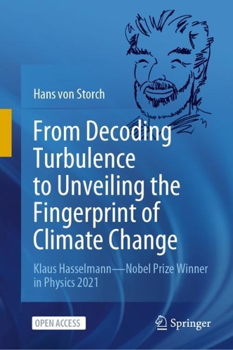 From Decoding Turbulence to Unveiling the Fingerprint of Climate Change: Klaus Hasselmann-Nobel Prize Winner in Physics 2021. 1st ed. 2022