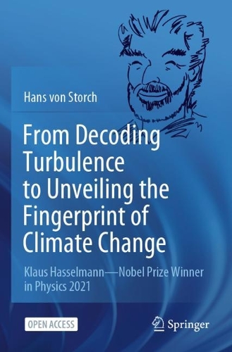 From Decoding Turbulence to Unveiling the Fingerprint of Climate Change: Klaus Hasselmann-Nobel Prize Winner in Physics 2021. 1st ed. 2022