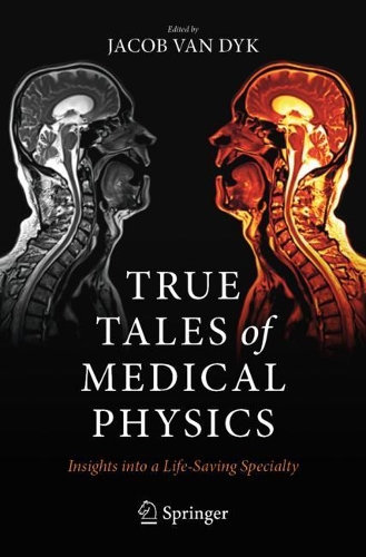 True Tales of Medical Physics: Insights into a Life-Saving Specialty. 1st ed. 2022