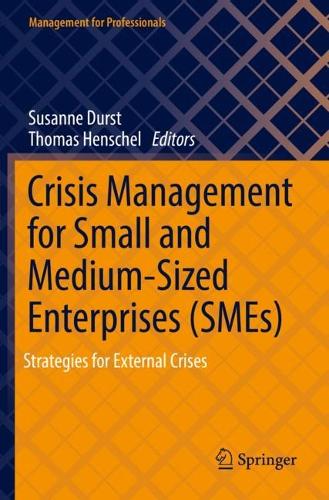 Crisis Management for Small and Medium-Sized Enterprises (SMEs): Strategies for External Crises. 2022 ed.