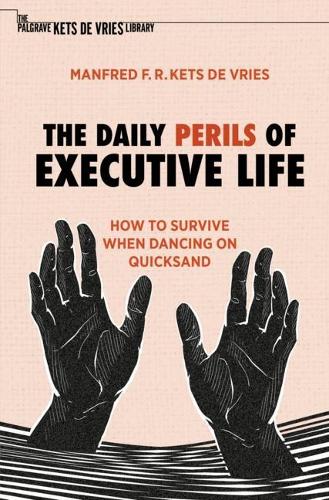 The Daily Perils of Executive Life: How to Survive When Dancing on Quicksand. 2022 ed.