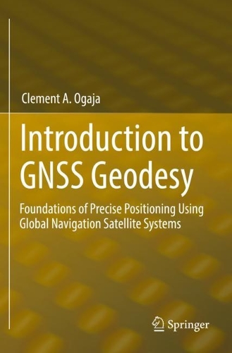 Introduction to GNSS Geodesy: Foundations of Precise Positioning Using Global Navigation Satellite Systems. 2022 ed.
