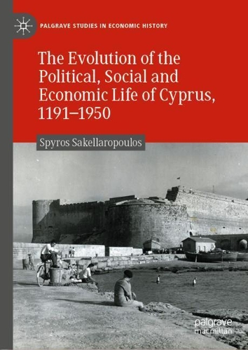 The Evolution of the Political, Social and Economic Life of Cyprus, 1191-1950.