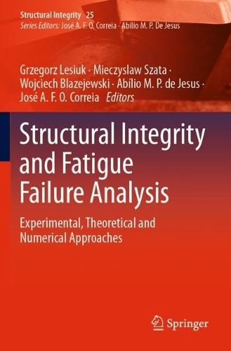 Structural Integrity and Fatigue Failure Analysis: Experimental, Theoretical and Numerical Approaches. 2022 ed.