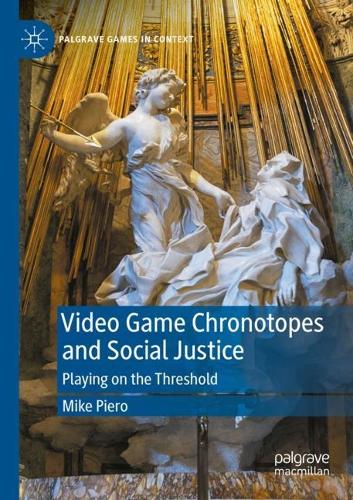 Video Game Chronotopes and Social Justice: Playing on the Threshold. 2021 ed.