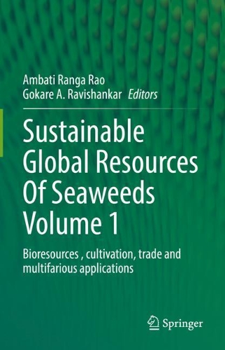 Sustainable Global Resources Of Seaweeds Volume 1: Bioresources , cultivation, trade and multifarious applications. 2022 ed.