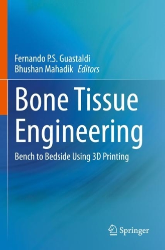 Bone Tissue Engineering: Bench to Bedside Using 3D Printing. 2022 ed.