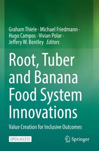 Root, Tuber and Banana Food System Innovations: Value Creation for Inclusive Outcomes. 1st ed. 2022