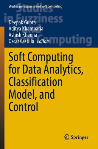 Soft Computing for Data Analytics, Classification Model, and Control. 2022 ed.