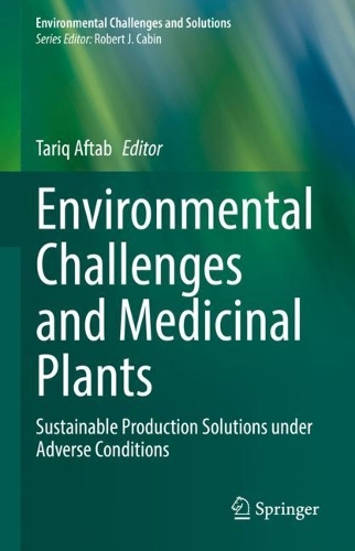 Environmental Challenges and Medicinal Plants: Sustainable Production Solutions under Adverse Conditions. 2022 ed.