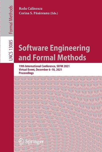 Software Engineering and Formal Methods: 19th International Conference, SEFM 2021, Virtual Event, December 6-10, 2021, Proceedings. 1st ed. 2021