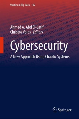 Cybersecurity: A New Approach Using Chaotic Systems. 2022 ed.