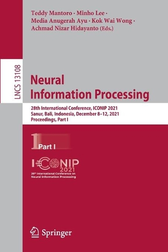 Neural Information Processing: 28th International Conference, ICONIP 2021, Sanur, Bali, Indonesia, December 8-12, 2021, Proceedings, Part I. 1st ed. 2021