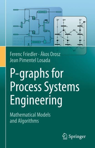 P-graphs for Process Systems Engineering: Mathematical Models and Algorithms. 2022 ed.