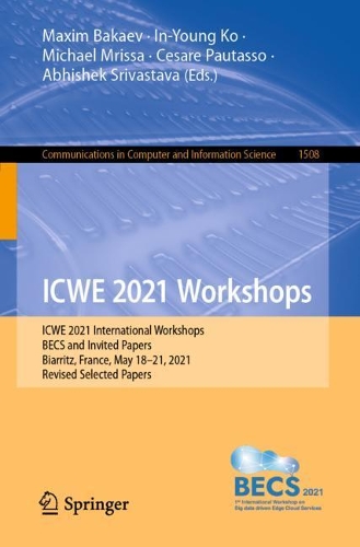 ICWE 2021 Workshops: ICWE 2021 International Workshops, BECS and Invited Papers, Biarritz, France, May 18-21, 2021, Revised Selected Papers. 1st ed. 2022