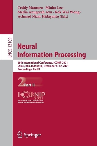 Neural Information Processing: 28th International Conference, ICONIP 2021, Sanur, Bali, Indonesia, December 8-12, 2021, Proceedings, Part II. 1st ed. 2021