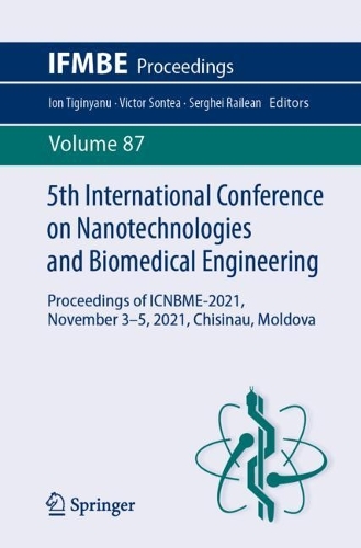 5th International Conference on Nanotechnologies and Biomedical Engineering: Proceedings of ICNBME-2021, November 3-5, 2021, Chisinau, Moldova. 1st ed. 2022