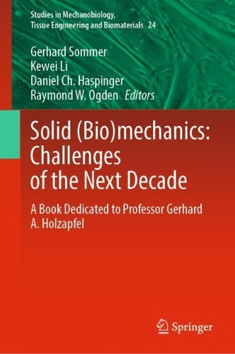 Solid (Bio)mechanics: Challenges of the Next Decade: A Book Dedicated to Professor Gerhard A. Holzapfel. 2022 ed.