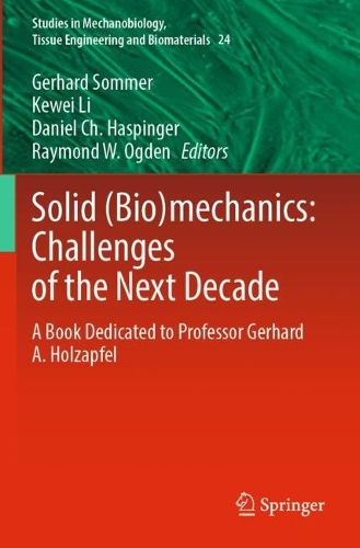 Solid (Bio)mechanics: Challenges of the Next Decade: A Book Dedicated to Professor Gerhard A. Holzapfel. 2022 ed.